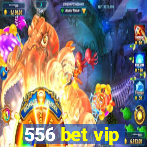 556 bet vip